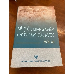 Về Cuộc Kháng Chiến Chống Mỹ Cứu Nước- Hồi ức của các tướng lĩnh quân đội :Võ Nguyên Giáp, Nguyễn Chí Thanh, Lê Đức Anh, Chu Huy Mân, Nguyễn Quyết.. 441850