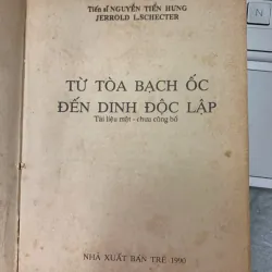 TỪ TÒA BẠCH ỐC ĐẾN DINH ĐỘC LẬP - TS NGUYỄN TIẾN HƯNG & JERROLD L. SCHECTER 572342
