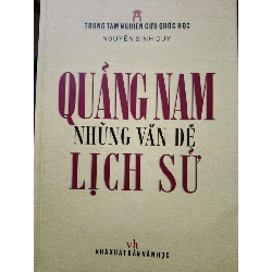 QUẢNG NAM NHỮNG VẤN ĐỀ LỊCH SỬ - NGUYỄN SINH DUY - 2013 - 536 trang ANTQ2308 LỊCH SỬ - CHÍNH TRỊ - TRIẾT HỌC