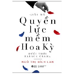 Giải Mã Quyền Lực Mềm Hoa Kỳ Dưới Thời Barack Obama - Ngô Thị Bích Lan 186975