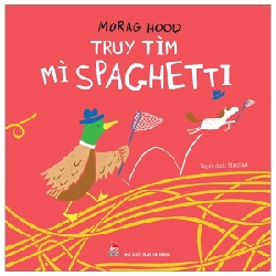 Truy Tìm Mì Spaghetti - Morag Hood (Mới 100%) Truyện thiếu nhi, NXB Kim Đồng - SÁCH ĐẠI HỌC