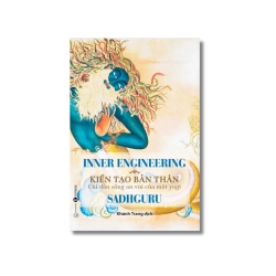 Inner Engineering - Kiến tạo bản thân: Chỉ dẫn sống an vui của một yogi - Sadhguru Vanvosach