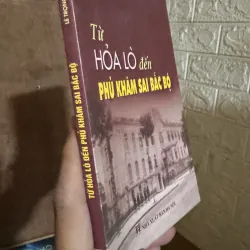 Sách Lịch sử hiếm gặp : Từ Hỏa Lò đến Phủ Khâm Sai bắc bộ 721132