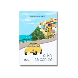 Đi khi ta còn trẻ - Trương Anh Ngọc