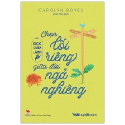 Đọc Chữa Lành - Chọn Lối Riêng Giữa Đời Ngả Nghiêng - Carolyn Boyes