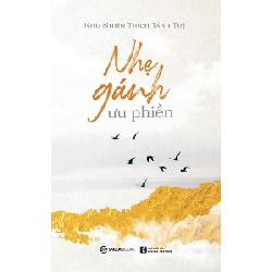 Nhẹ gánh ưu phiền - Như Nhiên Thích Tánh Tuệ2019 New 100% HCM.PO