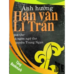 (TẶNG BOOKMARK) ẢNH HƯỞNG HÁN VĂN LÝ QUA THƠ VĂN NGUYỄN TRUNG NGẠN -  NGUYỄN TÀI CẨN - 1998 - 296 trang LỊCH SỬ - CHÍNH TRỊ - TRIẾT HỌC RBK0709