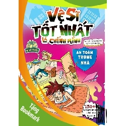 (TẶNG BOOKMARK) Vệ sĩ tốt nhất là chính mình - An toàn trong nhà - 150++ kỹ năng an toàn dành cho học sinh - Sách Mẹ và bé