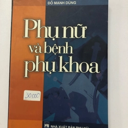 PHỤ NỮ VÀ BỆNH PHỤ KHOA - 295 TRANG, NXB: 2005