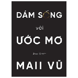 Dám Sống Với Ước Mơ - Maii Vũ 190776