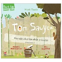 Danh Tác Muôn Thuở - Tom Sawyer Hay Sân Chơi Lớn Nhất Trên Đời - Mark Twain, Antonis Papatheodoulou, Iris Samartz (Mới 100%) Truyện thiếu nhi, NXB Kim Đồng - SÁCH ĐẠI HỌC