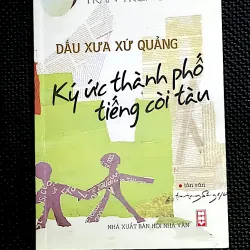 DẤU XƯA XỨ QUẢNG - KÝ ỨC THÀNH PHỐ TIẾNG CÒI TÀU