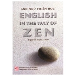 Anh Ngữ Thiền Học - English In The Way Of Zen - Nguyễn Mạnh Thảo