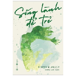 Sống lành để trẻ - Norman W.Walker 2019 New 100% HCM.PO 350659