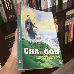 CHA VÀ CON, Tiểu thuyết về Bác Hồ và cụ Phó Bảng Nguyễn Sinh Sắc (Xb 2008) 597898