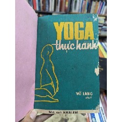 YOGA THỰC HÀNH - VÕ LANG ( SÁCH ĐÓNG BÌA CÒN BÌA GỐC ) 119444