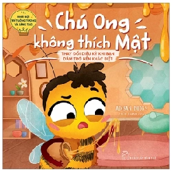 Khơi Gợi Trí Tưởng Tượng Và Sáng Tạo - Chú Ong Không Thích Mật - Thay Đổi Diệu Kỳ Khi Bạn Dám Trở Nên Khác Biệt - Adisan Books