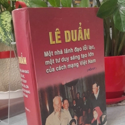 LÊ DUẨN - MỘT NHÀ LÃNH ĐẠO LỖI LẠC, MỘT TƯ DUY SÁNG TẠO LỚN CỦA CÁCH MẠNG VIỆT NAM