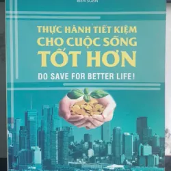 Sách Thực Hành Tiết Kiệm Cho Cuộc Sống Tốt Hơn - Trần Hữu Trí & Võ Nguyên Khôi