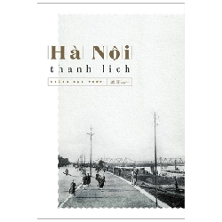 Hà Nội Thanh Lịch (Nhã Nam) - Hoàng Đạo Thuý (Mới 100%) Du ký, Nhã Nam - SÁCH ĐẠI HỌC