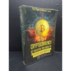 The age of cryptocurrency - Kỷ nguyên tiền điện tử mới 80% bẩn nhẹ 2018 HCM2105 Paul Vigna & Michael J. Casey SÁCH KINH TẾ - TÀI CHÍNH - CHỨNG KHOÁN