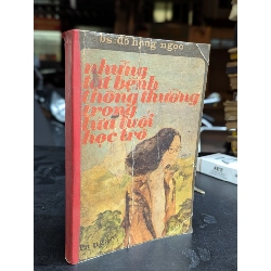 Những tật bệnh thông thường trong lứa tuổi học trò - bác sĩ Đỗ Hồng Ngọc 362950