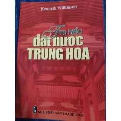 Tìm hiểu đất nước Trung Hoa - kenneth wilkinson - 2003 - 250 trang LỊCH SỬ - CHÍNH TRỊ - TRIẾT HỌC ANTQ2809