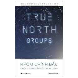 Nhóm Chính Bắc - Chiếc La Bàn Dẫn Lối Thành Công - Bill George, Doug Baker (Mới 100%) Sách tư duy, kỹ năng sống, Thái Hà Books - SÁCH ĐẠI HỌC