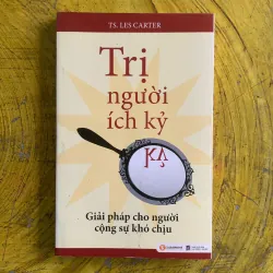 TRỊ NGƯỜI ÍCH KỶ - TS. LES CARTER