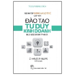 100 Bài Tập Mang Lại Lợi Thế Giúp Bạn Đào Tạo Tư Duy Kinh Doanh - Charles Phillips ASB.PO Oreka Blogmeo 230225