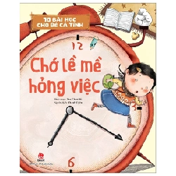 10 Bài Học Cho Bé Cá Tính - Chớ Lề Mề Hỏng Việc - Tao Chun Ni