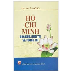 Hồ Chí Minh - Quá Khứ, Hiện Tại Và Tương Lai - Phạm Văn Đồng