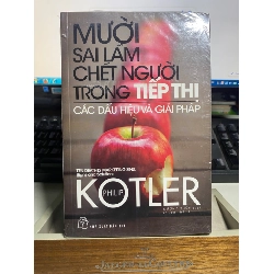 Mười Sai Lầm Chết Người Trong Tiếp Thị: Các Dấu Hiệu Và Giải Pháp (Tái Bản 2017) - Philip Kotler