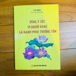 DÙNG Ý TỐT VÌ NGƯỜI KHÁC LÀ HẠNH PHÚC TRƯỜNG TỒN- Tuệ Minh