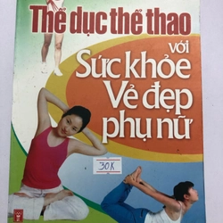 THỂ DỤC THỂ THAO SỨC KHỎE VẺ ĐẸP PHỤ NỮ - 259 TRANG, NXB: 2007