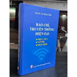 Báo chí, truyền thông hiện đại - GS. TS. Tạ Ngọc Tấn 698229