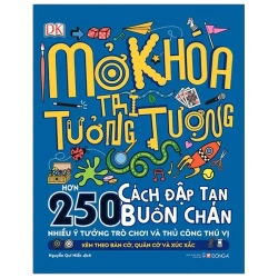Mở Khóa Trí Tưởng Tượng - Hơn 250 Cách Đập Tan Buồn Chán (2020) - DK