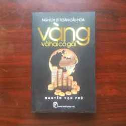 [Sách Kinh Tế] Nghịch Lý Toàn Cầu - Vàng Và Hai Cô Gái (Nguyễn Vạn Phú)