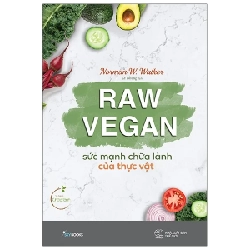 Raw Vegan - Sức Mạnh Chữa Lành Của Thực Vật - Norman W Walker