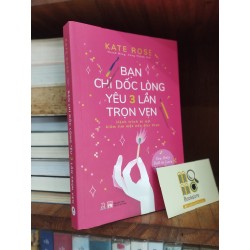 Bạn chỉ dốc lòng yêu 3 lần trọn vẹn - Kate Rose