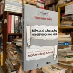 Đừng cố gắng bán hãy giúp khách hàng mua - Trịnh Minh Thảo 198697