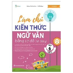 Làm Chủ Kiến Thức Ngữ Văn Bằng Sơ Đồ Tư Duy Lớp 6 - Tập 2 - Hoàng Thị Vân Anh, Lê Ngọc