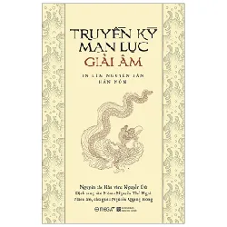 Truyền Kỳ Mạn Lục Giải Âm - Nguyễn Dữ, Nguyễn Thế Nghi, GS Nguyễn Quang Hồng 294555