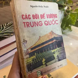 CÁC ĐỜI ĐẾ VƯƠNG TRUNG QUỐC - NGUYỄN KHẮC THUẦN 