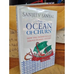 THE OCEAN OF CHURN - HOW THE INDIAN OCEAN SHAPED HUMAN HISTORY - SANJEEV SANYAL