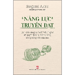 Năng lực truyền đạt - Làm chủ năng lực nói,viết,nghe - Ikegami Akira - 2023 - KINH TẾ - PHÁP LUẬT - KHOA HỌC - VĂN HÓA XH