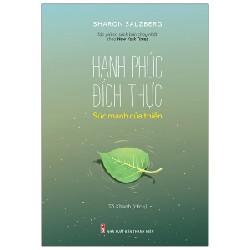 Hạnh Phúc Đích Thực - Sức Mạnh Của Thiền - Sharon Salzberg 162167