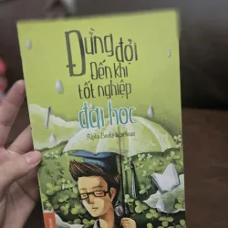 ĐỪNG ĐỢI ĐẾN KHI TỐT NGHIỆP ĐẠI HỌC 1032445