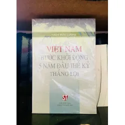 Việt Nam bước khởi động 5 năm đầu thế kỷ thắng lợi - Trần Đức Lương