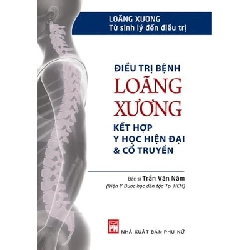 Điều trị bệnh Loãng xương kết hợp y học hiện đại & cổ truyền - Trần Văn Năm - 2017 - SỨC KHỎE